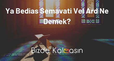 ya bedi fazileti|ya bedias semavati vel ard.